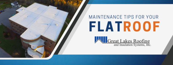 Maintenance tips for flat roof by Great Lakes Roofing and Insulation Systems, Inc.