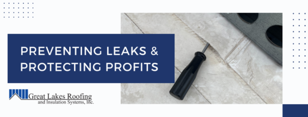 Preventing leaks and protecting profits with roof maintenance – Great Lakes Roofing