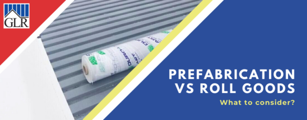 Prefabrication vs Roll Goods